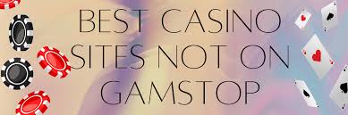Discover the Best Casinos Not with GamStop